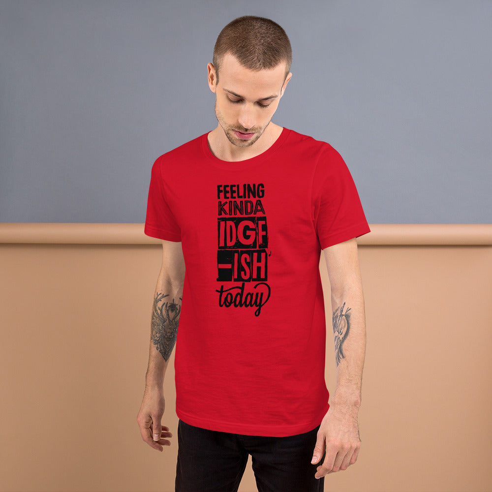IDGAF Kind of Day Unisex t-shirt