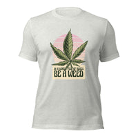 Load image into Gallery viewer, In a world of roses, be a weed Unisex T-shirt
