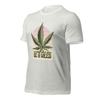 Load image into Gallery viewer, In a world of roses, be a weed Unisex T-shirt
