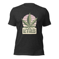 Load image into Gallery viewer, In a world of roses, be a weed Unisex T-shirt
