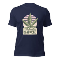 Load image into Gallery viewer, In a world of roses, be a weed Unisex T-shirt
