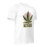 Load image into Gallery viewer, In a world of roses, be a weed Unisex T-shirt
