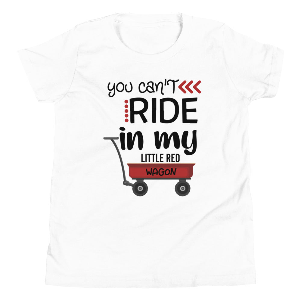 You Can't Ride in my Little Red Wagon Youth Unisex T-Shirt